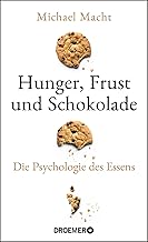Hunger, Frust und Schokolade: Die Psychologie des